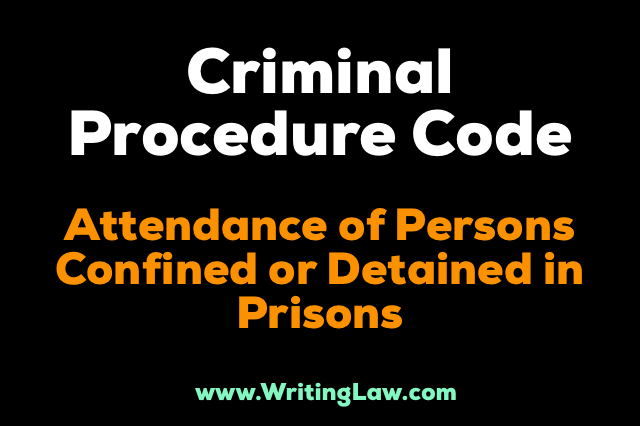 crpc chapter xxii - Attendance Of Persons Confirmed Or Detained In Prisons