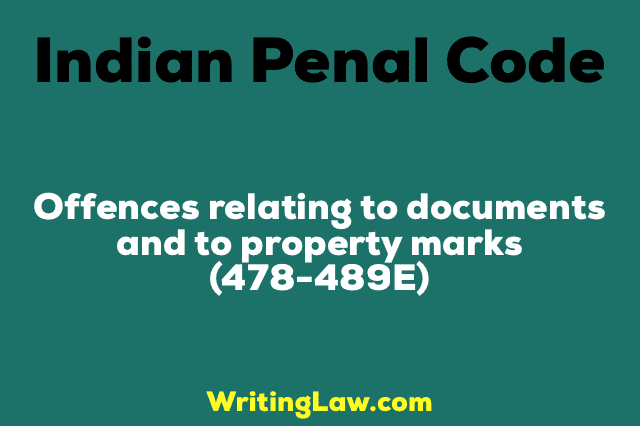 OFFENCES RELATING TO DOCUMENTS AND TO PROPERTY MARKS 478 TO 489E