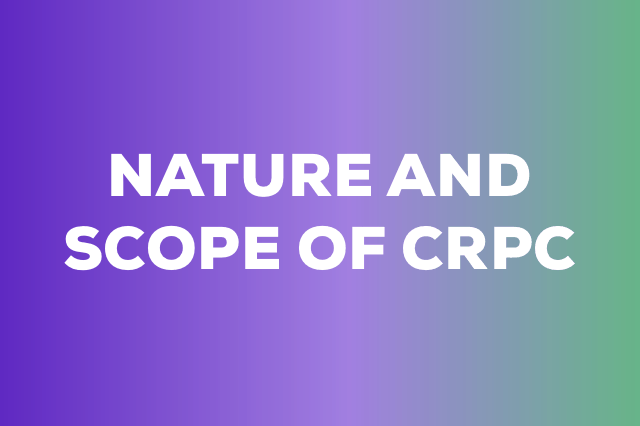 Object, Nature, and Scope of CRPC