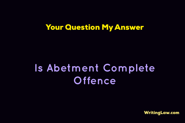 Is Abetment Complete Offence