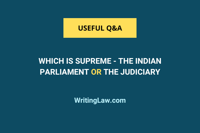 Which is supreme - The Indian Parliament or the Judiciary?