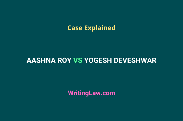 Aashna Roy vs Yogesh Deveshwar Case explained